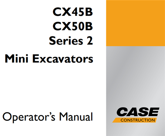 Case CX45B/CX50B Series 2 Mini Excavators Operator's Manual