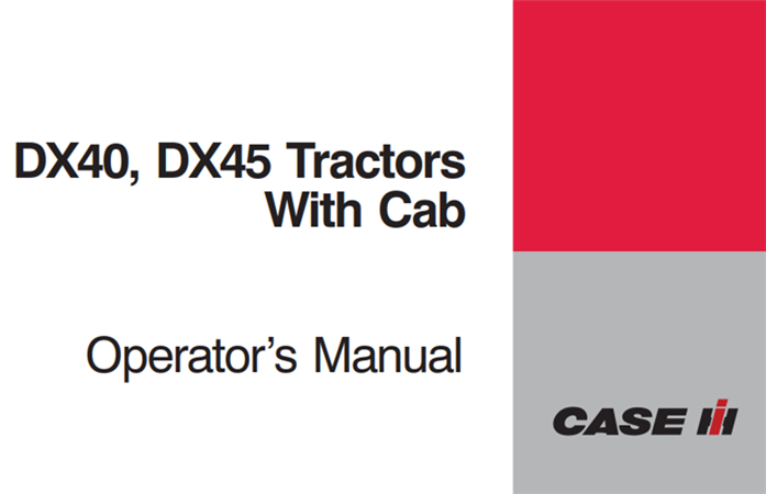 Case IH DX40, DX45 Tractors With Cab Operator's Manual