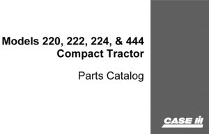 Case 220, 222, 224 ,444 Compact Tractors Parts Catalog