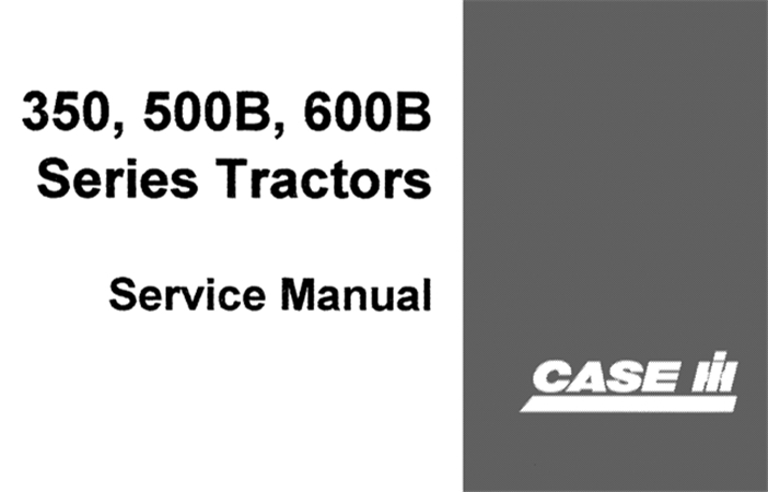 J.I. Case 350, 500B, 600B Series Tractors Service Repair Manual