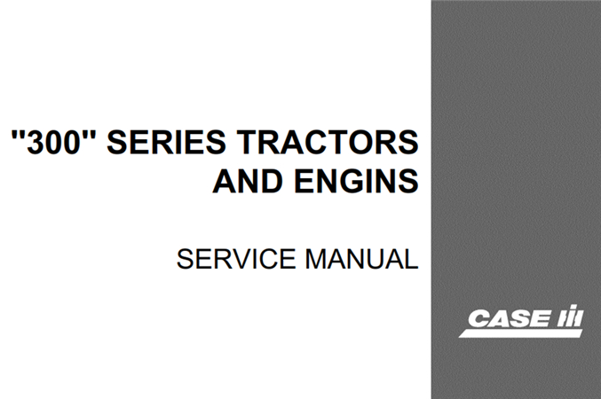 J.I. Case 300 Series Tractors and Engines Service Repair Manual