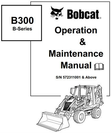 Bobcat B300 B-Series Loader Backhoe Operation & Maintenance Manual