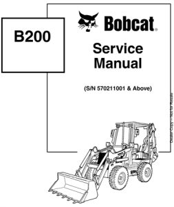 Bobcat B200 Loader Backhoe Service Repair Manual (S/N 570211001 & Above)