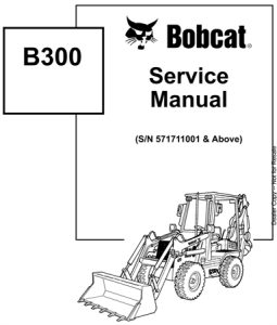 Bobcat B300 Loader Backhoe Service Repair Manual