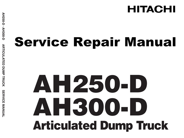 Hitachi AH250-D, AH300-D Articulated Dump Truck Service Repair Manual