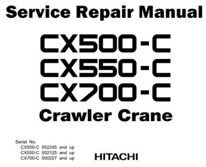 Hitachi CX500-C, CX550-C, CX700-C Crawler Crane Service Repair Manual