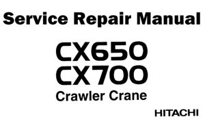 Hitachi CX650, CX700 Crawler Crane Service Repair Manual