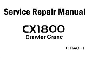 Hitachi CX1800 Crawler Crane Service Repair Manual