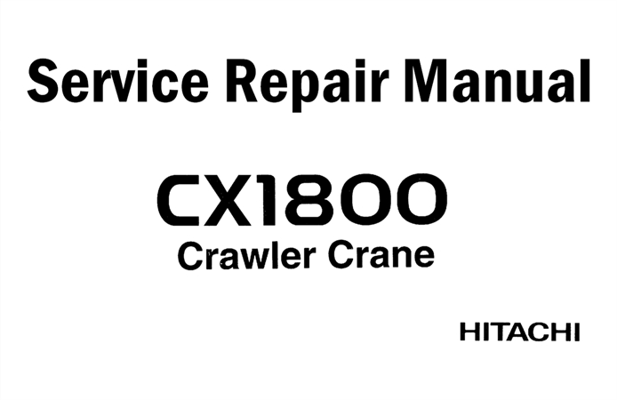 Hitachi CX1800 Crawler Crane Service Repair Manual