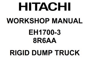 Hitachi EH1700-3 8R6AA Rigid Dump Truck Service Repair Manual