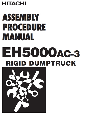 Hitachi EH5000AC-3 Rigid Dump Truck Assembly Procedure Manual