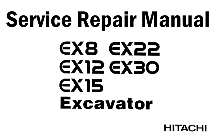 Hitachi EX8, EX12, EX15, EX22, EX30 Excavator Service Repair Manual