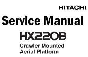 Hitachi HX220B Crawler Mounted Aerial Platform Service Repair Manual