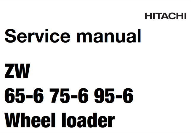 Hitachi ZW65-6, ZW75-6, ZW95-6 Wheel Loader Service Repair Manual