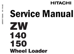 Hitachi ZW140, ZW150 Wheel Loader Service Repair Manual