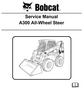 Bobcat A300 All-Wheel Steer Loader Service Repair Manual