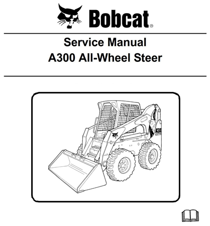 Bobcat A300 All-Wheel Steer Loader Service Repair Manual